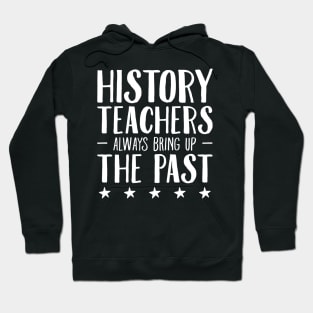 History teachers always bring up the past Hoodie